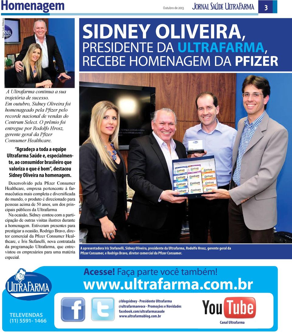 Agradeço a toda a equipe Ultrafarma Saúde e, especialmente, ao consumidor brasileiro que valoriza o que é bom, destacou Sidney Oliveira na homenagem.