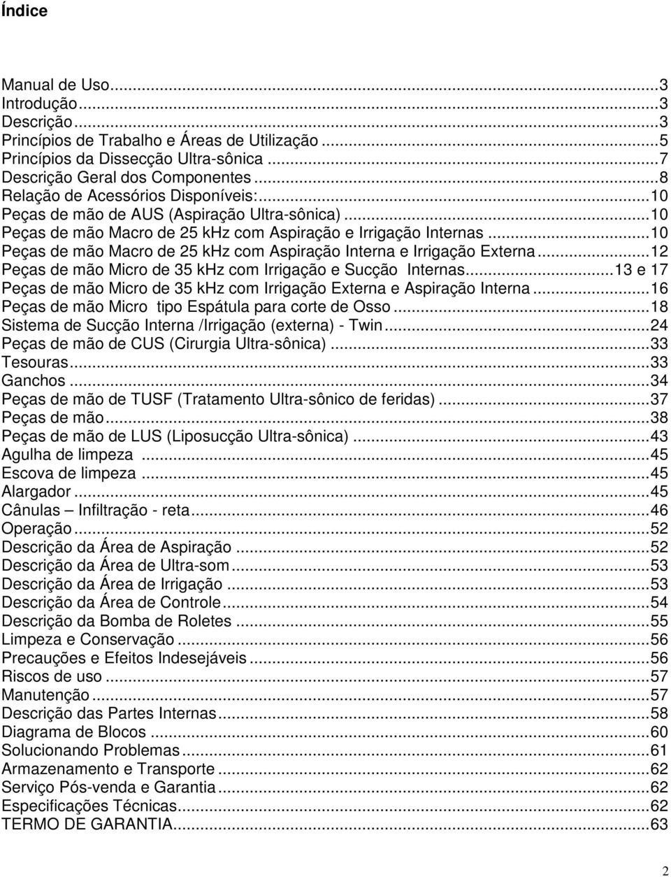 ..10 Peças de mão Macro de 25 khz com Aspiração Interna e Irrigação Externa...12 Peças de mão Micro de 35 khz com Irrigação e Sucção Internas.