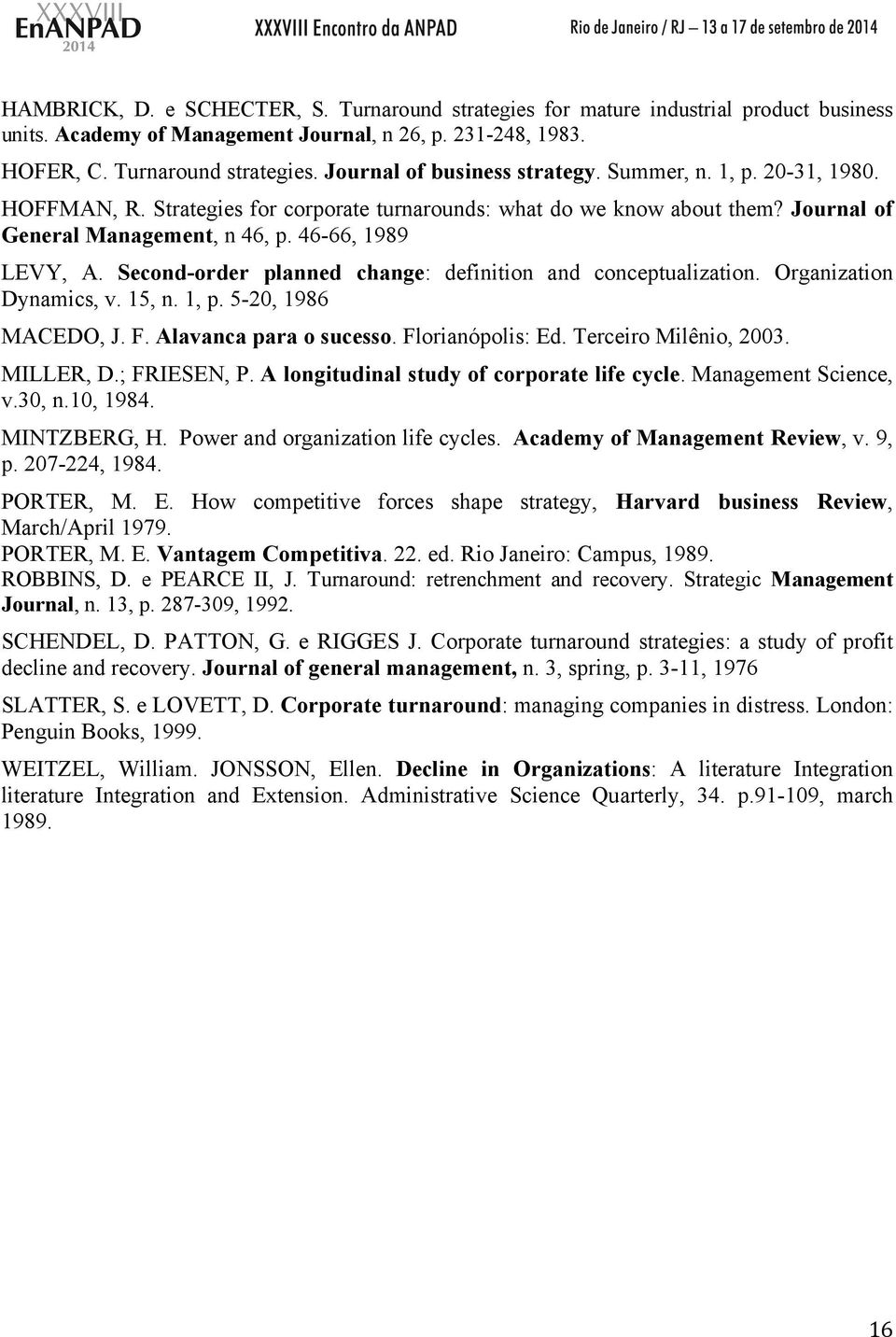 Second-order planned change: definition and conceptualization. Organization Dynamics, v. 15, n. 1, p. 5-20, 1986 MACEDO, J. F. Alavanca para o sucesso. Florianópolis: Ed. Terceiro Milênio, 2003.