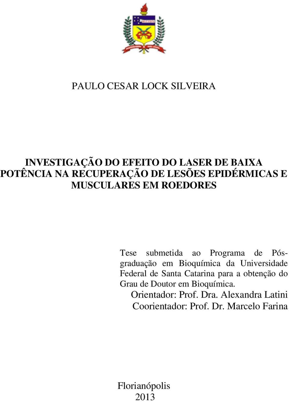 Bioquímica da Universidade Federal de Santa Catarina para a obtenção do Grau de Doutor em