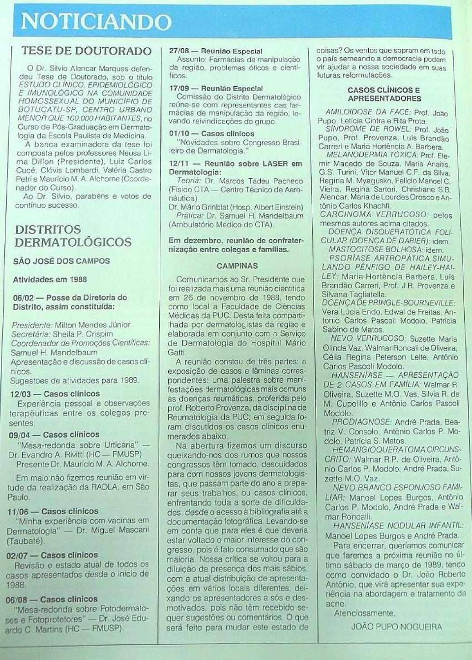 000HABITANTES, no Curso de Pós-Graduação em Dermatologia da Escola Paulista de Medicina. A banca examinadora da tese foi composta pelos professores Neusa Lima Dilfon (Presidente), Luiz Carlos Cucé.