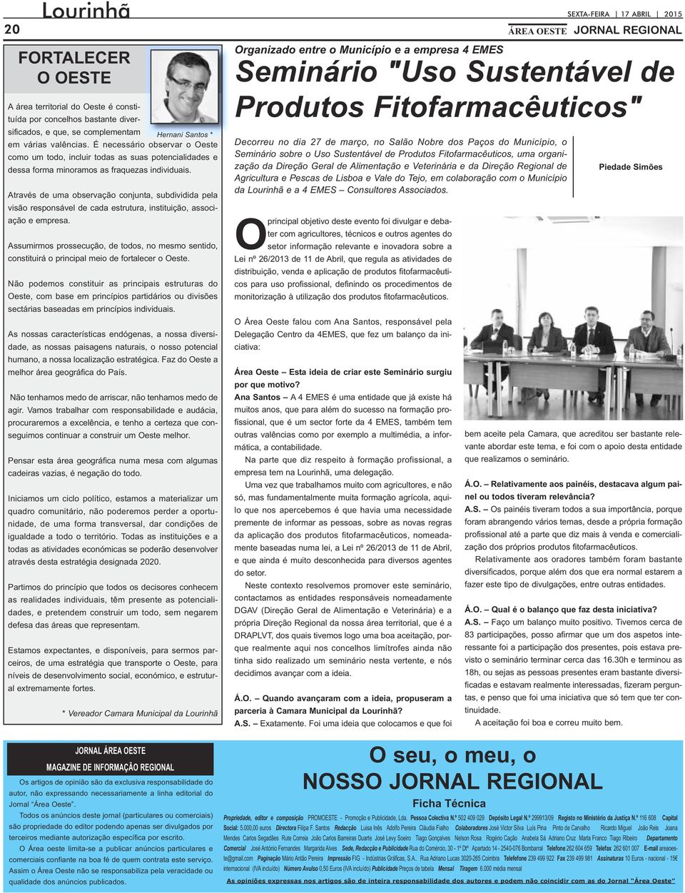 Através de uma observação conjunta, subdividida pela visão responsável de cada estrutura, instituição, associação e empresa.