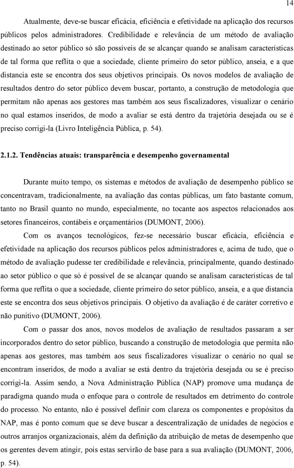 primeiro do setor público, anseia, e a que distancia este se encontra dos seus objetivos principais.