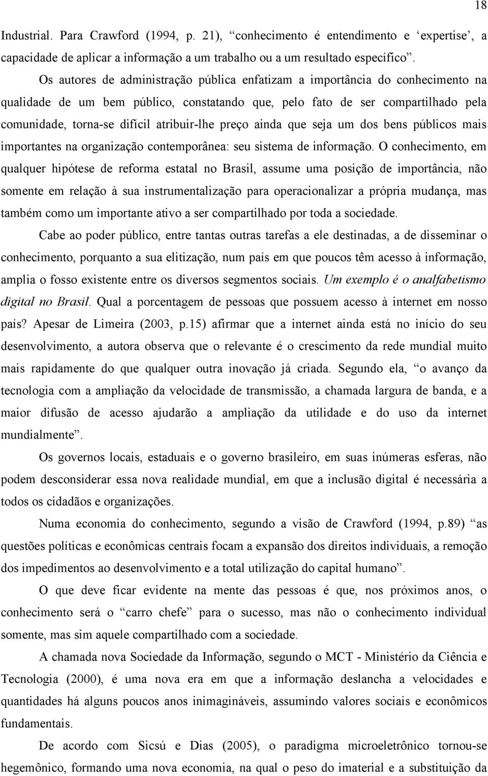 atribuir-lhe preço ainda que seja um dos bens públicos mais importantes na organização contemporânea: seu sistema de informação.