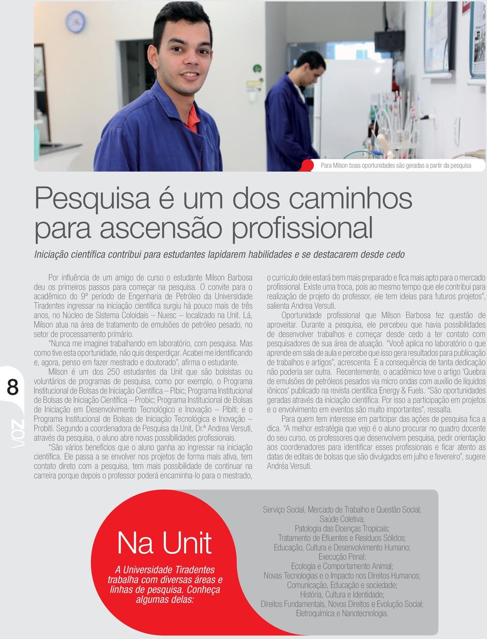 O convite para o acadêmico do 9º período de Engenharia de Petróleo da Universidade Tiradentes ingressar na iniciação científica surgiu há pouco mais de três anos, no Núcleo de Sistema Coloidais Nuesc