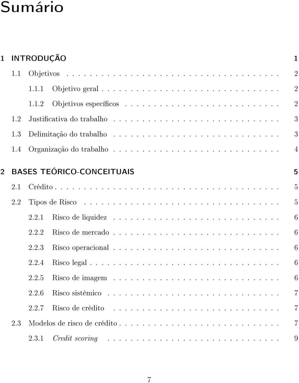 ................................. 5 2.2.1 Risco de liquidez............................. 6 2.2.2 Risco de mercado............................. 6 2.2.3 Risco operacional............................. 6 2.2.4 Risco legal.