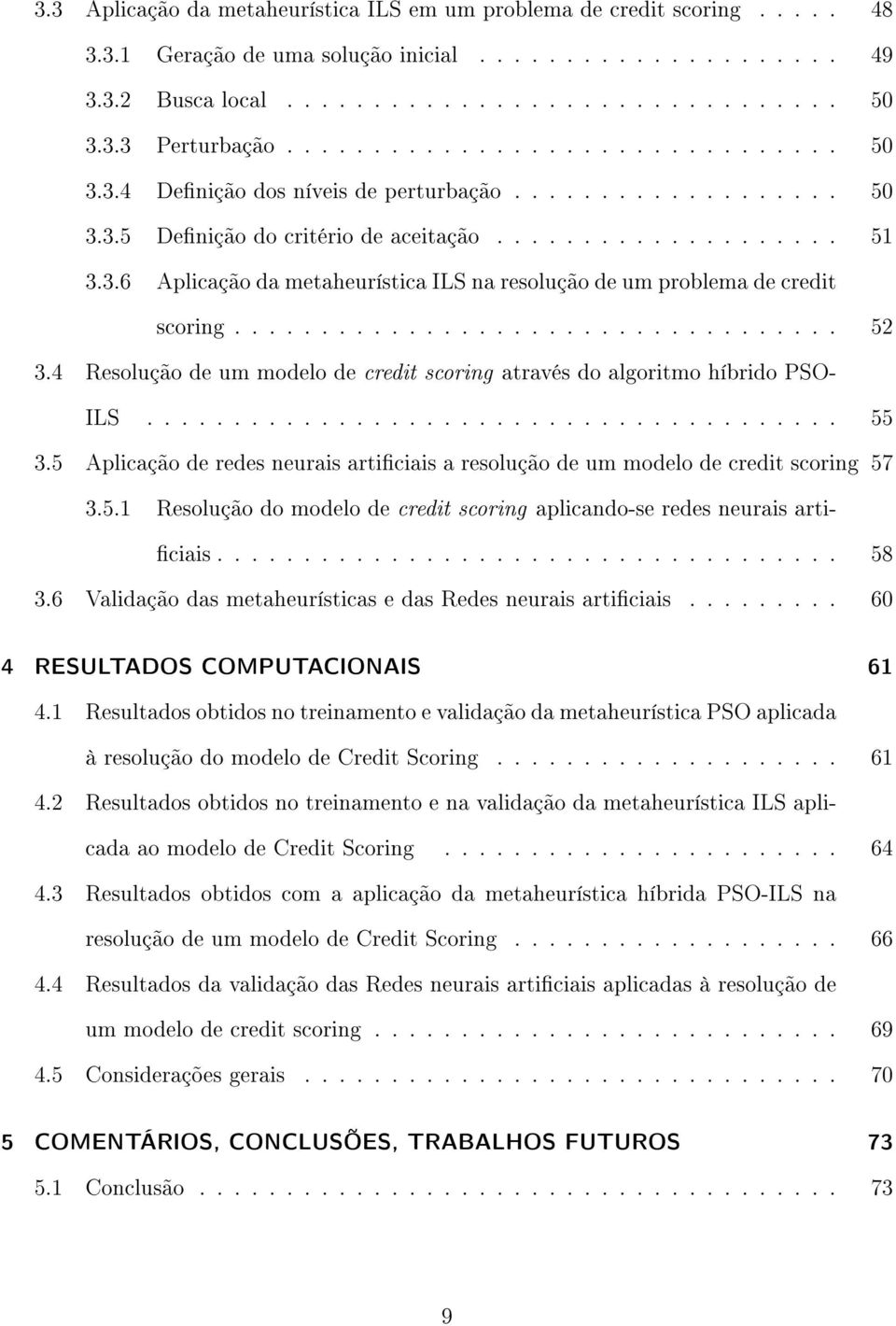 .................................. 52 3.4 Resolução de um modelo de credit scoring através do algoritmo híbrido PSO- ILS........................................ 55 3.