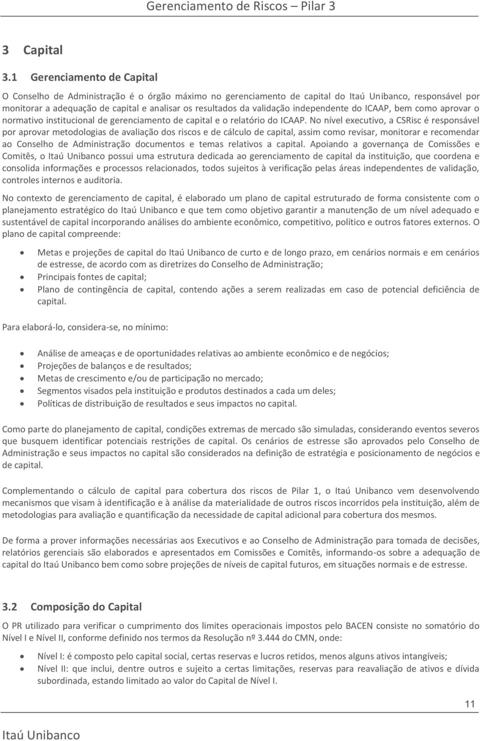 independente do ICAAP, bem como aprovar o normativo institucional de gerenciamento de capital e o relatório do ICAAP.