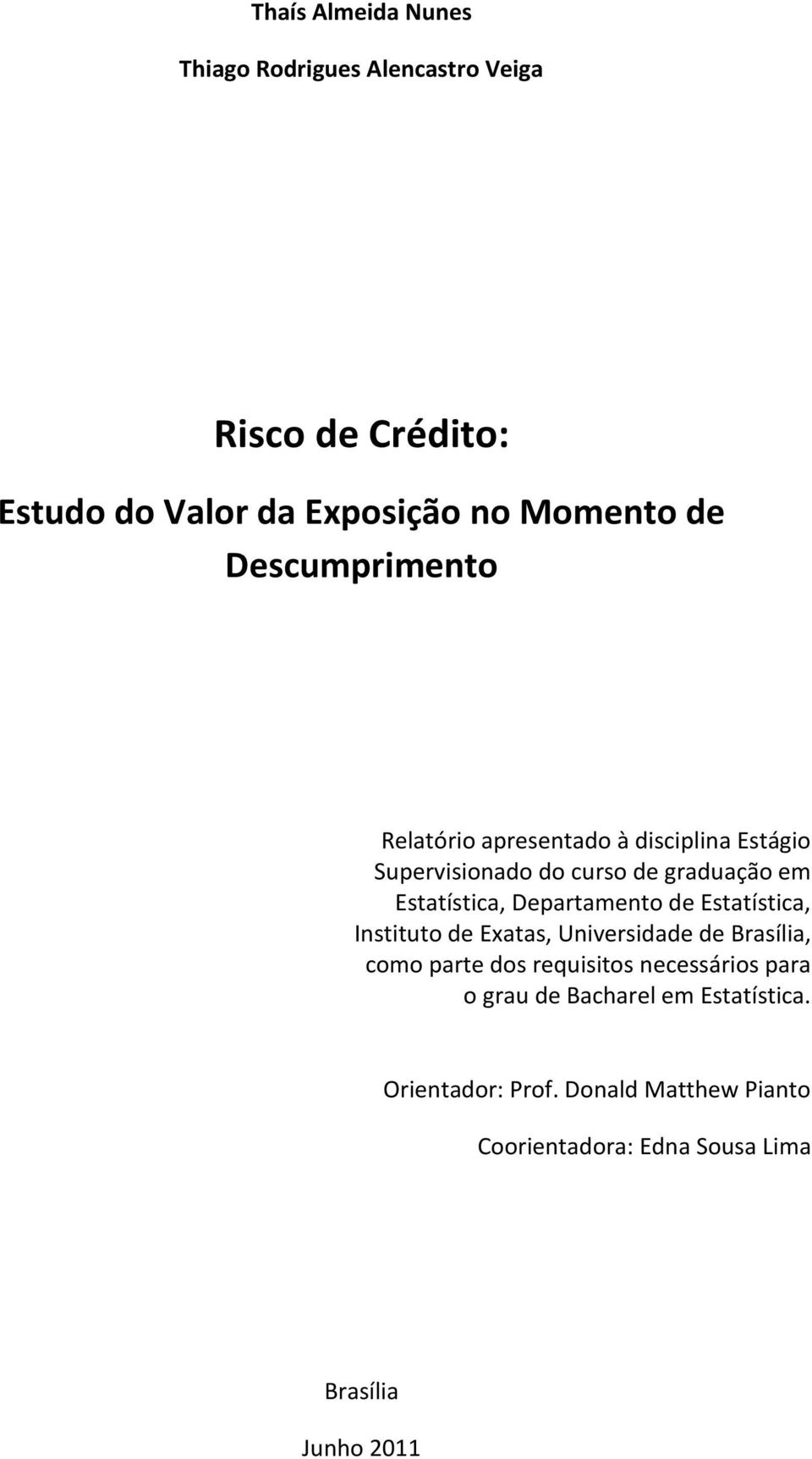 Departamento de Estatística, Instituto de Exatas, Universidade de Brasília, como parte dos requisitos necessários