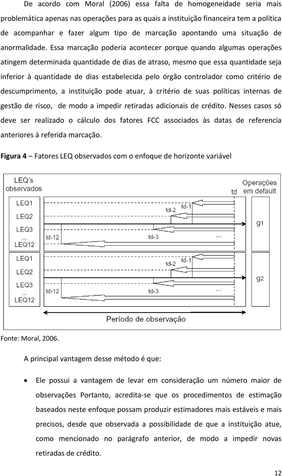 Essa marcação poderia acontecer porque quando algumas operações atingem determinada quantidade de dias de atraso, mesmo que essa quantidade seja inferior à quantidade de dias estabelecida pelo órgão