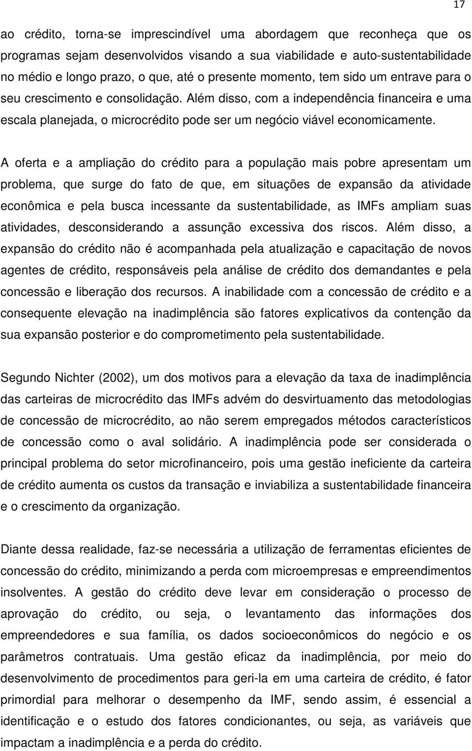 A oferta e a ampliação do crédito para a população mais pobre apresentam um problema, que surge do fato de que, em situações de expansão da atividade econômica e pela busca incessante da