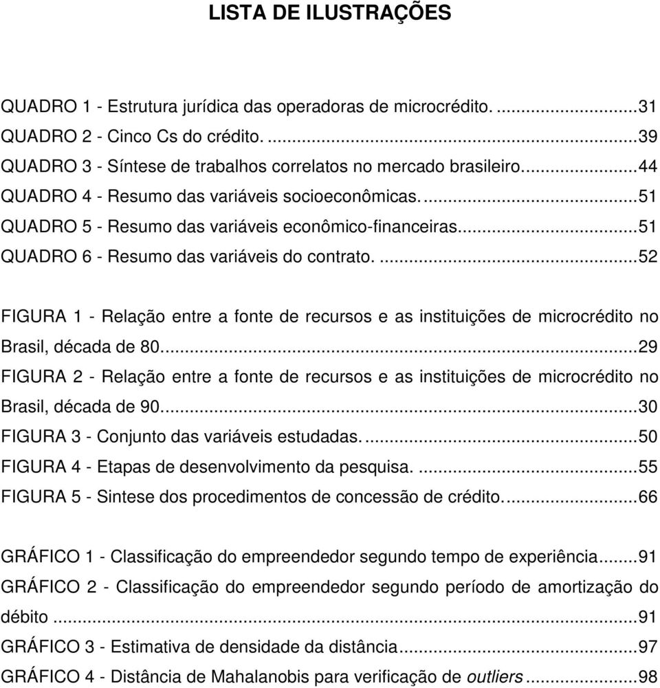 ...52 FIGURA 1 - Relação entre a fonte de recursos e as instituições de microcrédito no Brasil, década de 80.