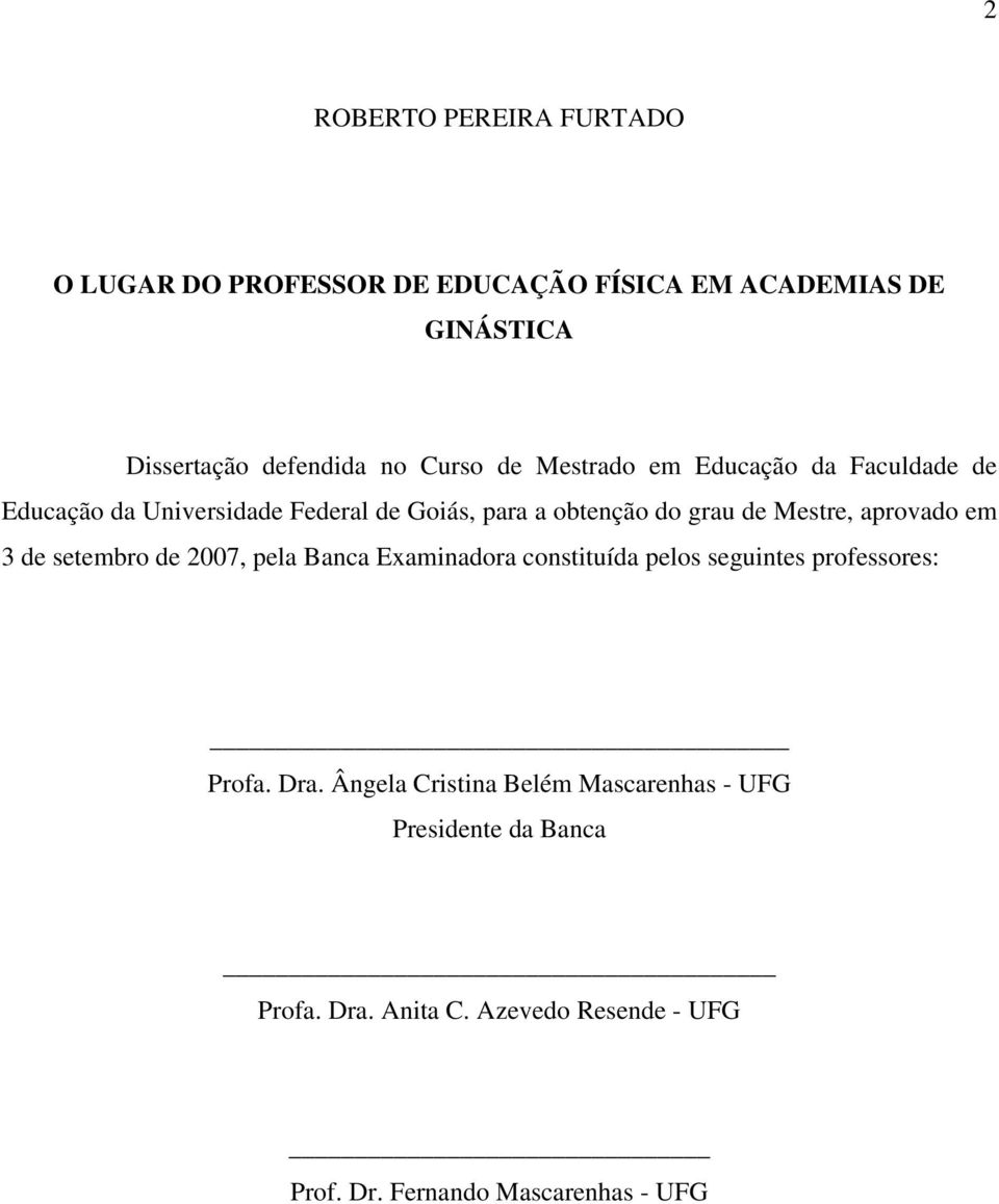 aprovado em 3 de setembro de 2007, pela Banca Examinadora constituída pelos seguintes professores: Profa. Dra.