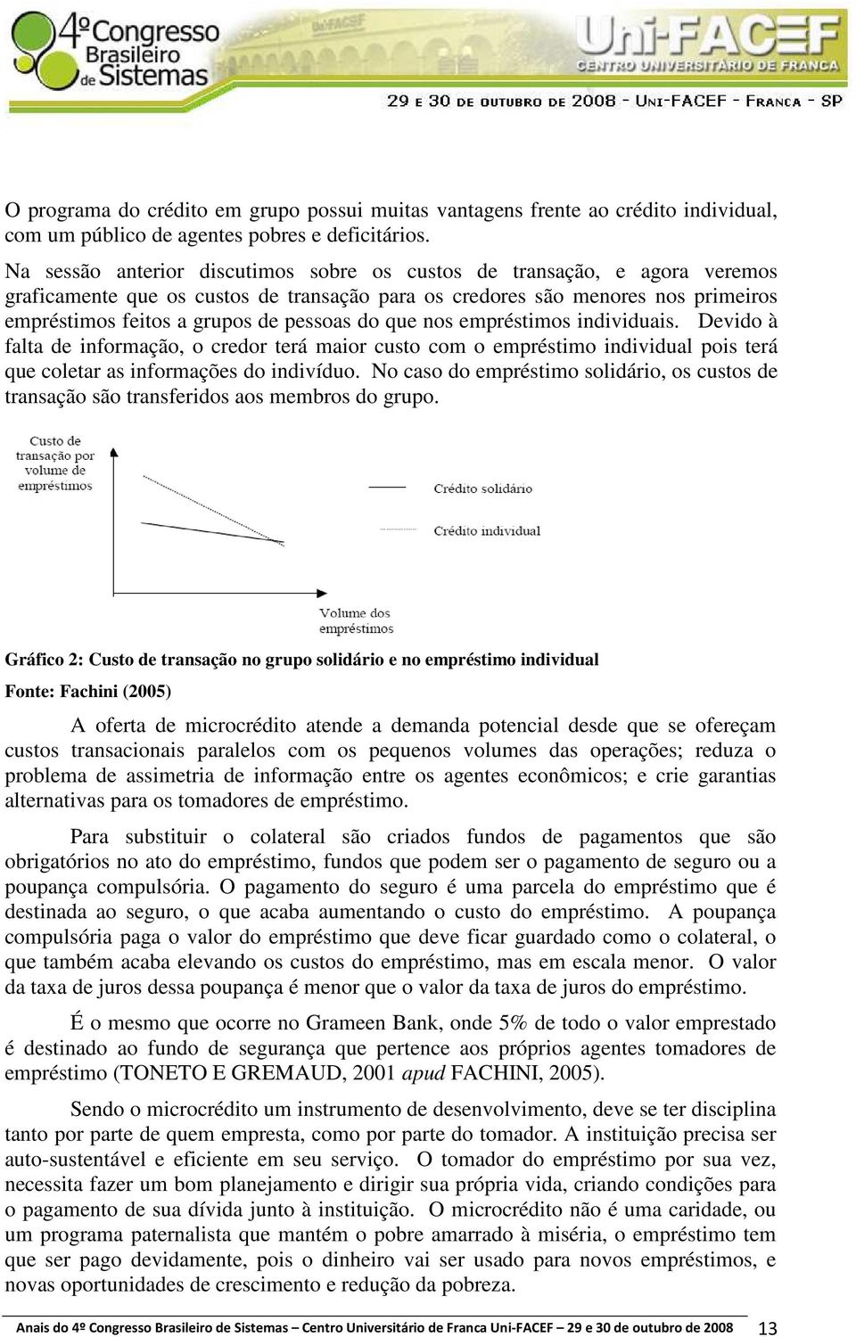 do que nos empréstimos individuais. Devido à falta de informação, o credor terá maior custo com o empréstimo individual pois terá que coletar as informações do indivíduo.