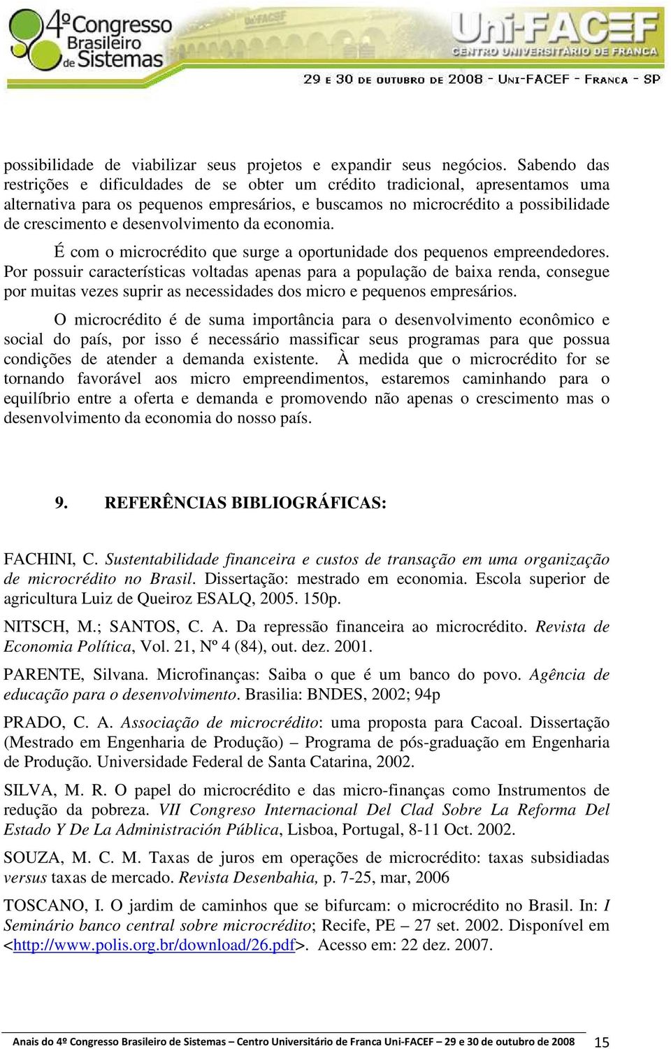 desenvolvimento da economia. É com o microcrédito que surge a oportunidade dos pequenos empreendedores.