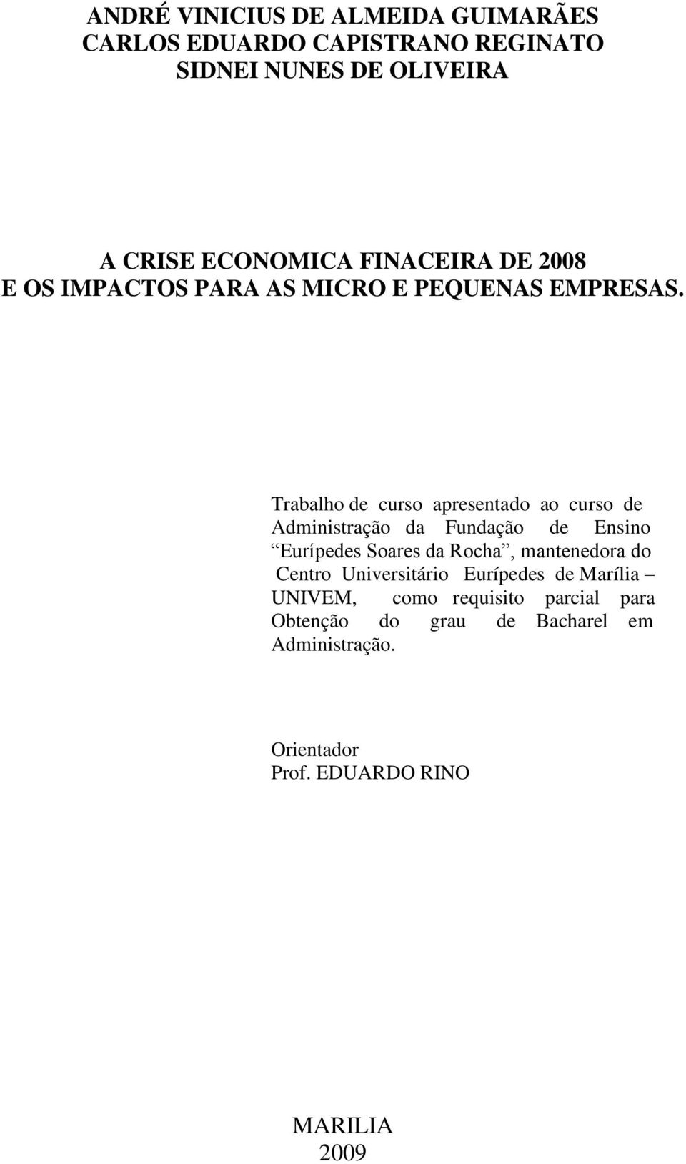 Trabalho de curso apresentado ao curso de Administração da Fundação de Ensino Eurípedes Soares da Rocha, mantenedora