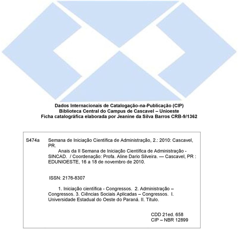 Anais da II Semana de Iniciação Científica de Administração - SINCAD. / Coordenação: Profa. Aline Dario Silveira.