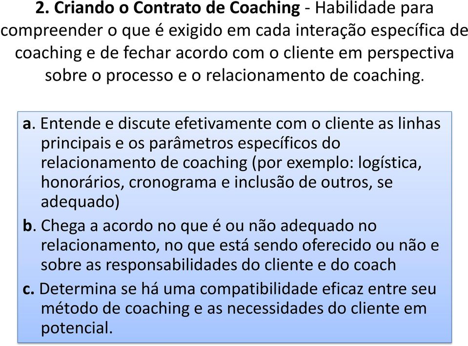 Entende e discute efetivamente com o cliente as linhas principais e os parâmetros específicos do relacionamento de coaching (por exemplo: logística, honorários, cronograma e