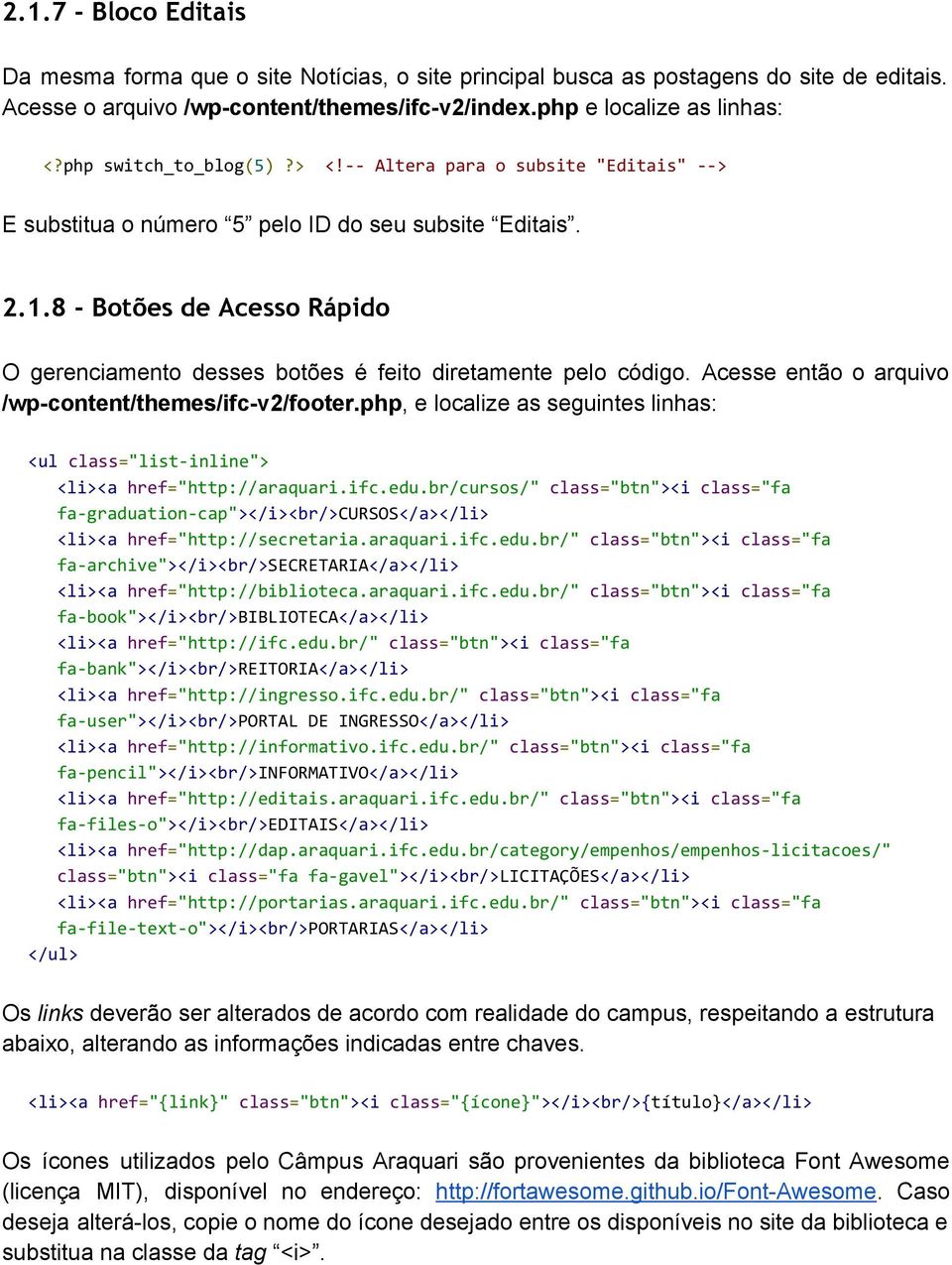 8 - Botões de Acesso Rápido O gerenciamento desses botões é feito diretamente pelo código. Acesse então o arquivo /wp content/themes/ifc v2/footer.