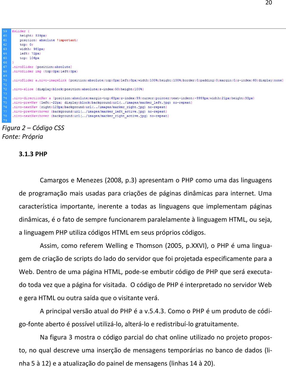 códigos HTML em seus próprios códigos. Assim, como referem Welling e Thomson (2005, p.