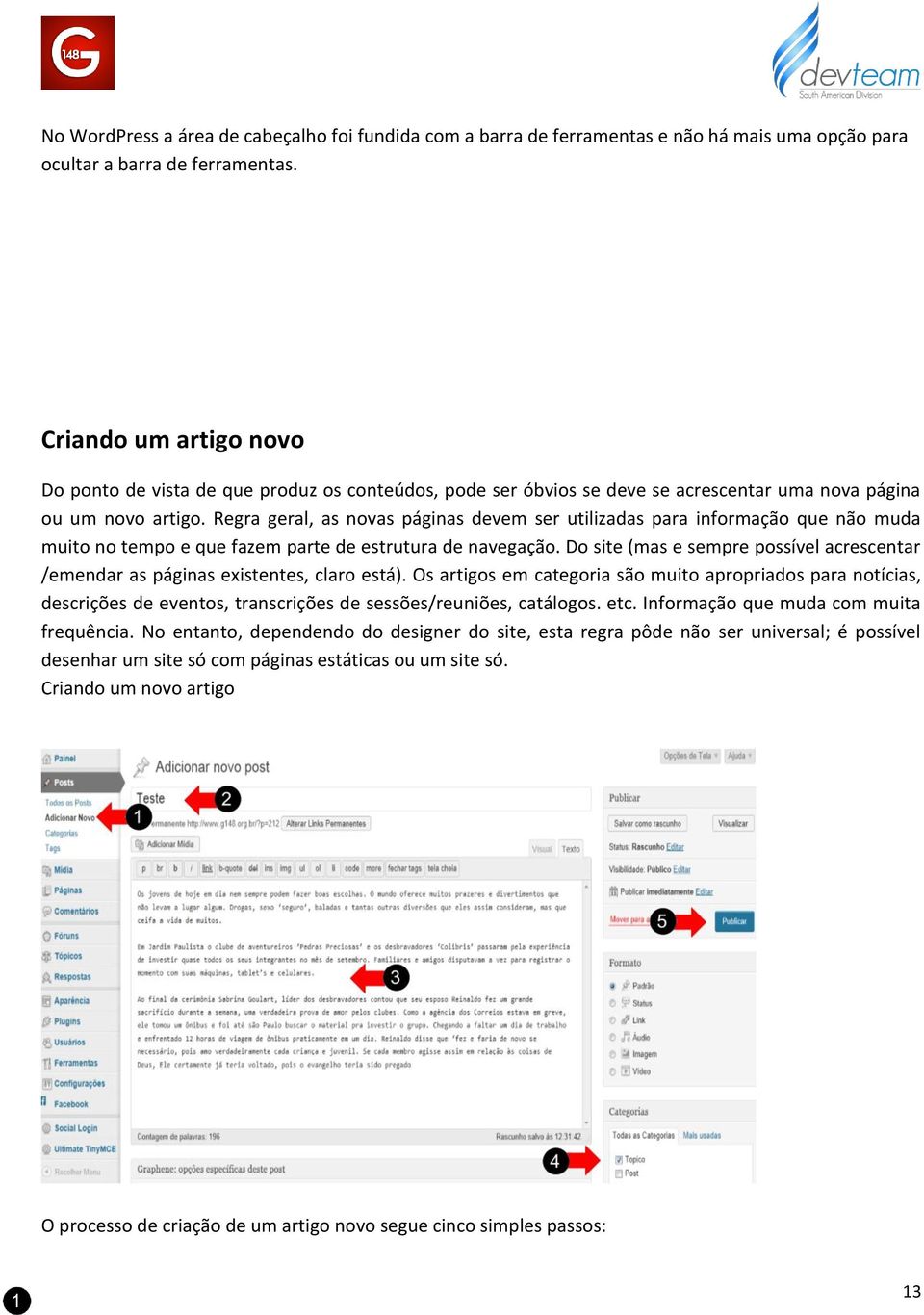 Regra geral, as novas páginas devem ser utilizadas para informação que não muda muito no tempo e que fazem parte de estrutura de navegação.