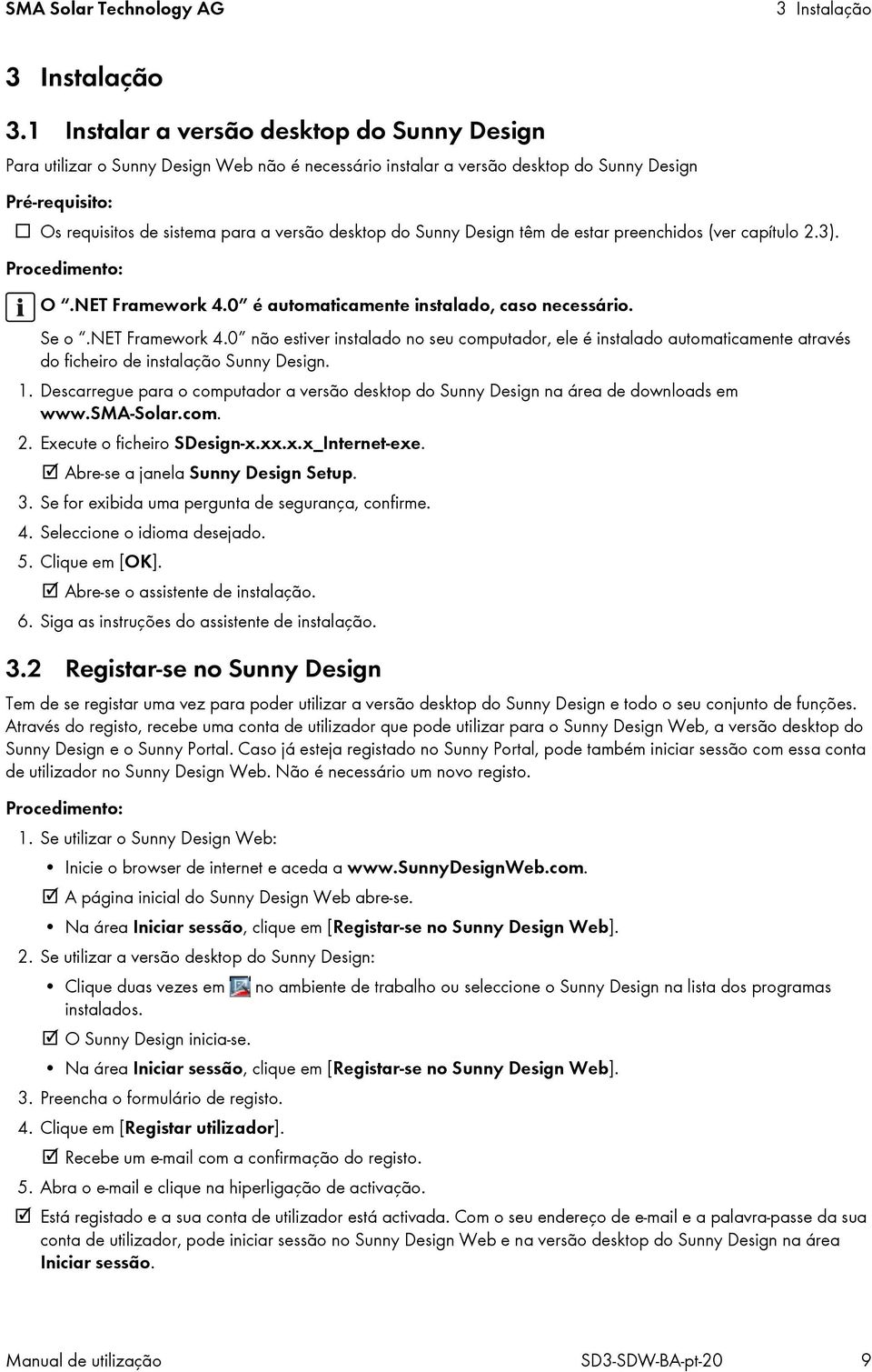 do Sunny Design têm de estar preenchidos (ver capítulo 2.3). Procedimento: O.NET Framework 4.0 é automaticamente instalado, caso necessário. Se o.net Framework 4.