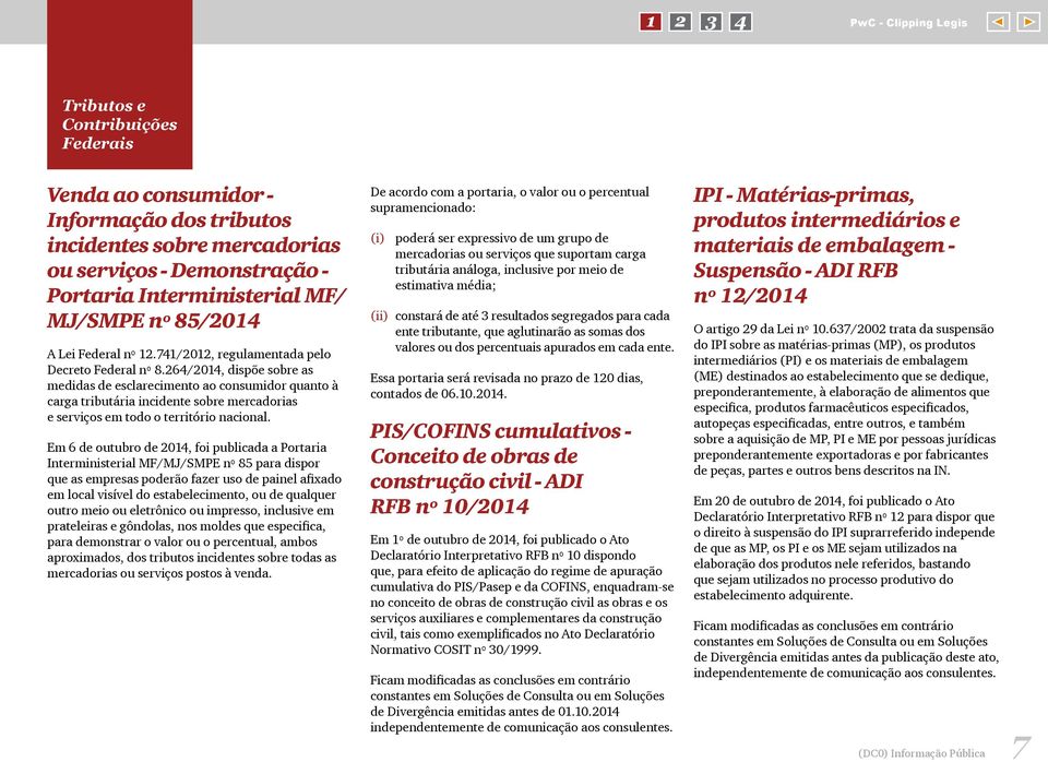 264/2014, dispõe sobre as medidas de esclarecimento ao consumidor quanto à carga tributária incidente sobre mercadorias e serviços em todo o território nacional.