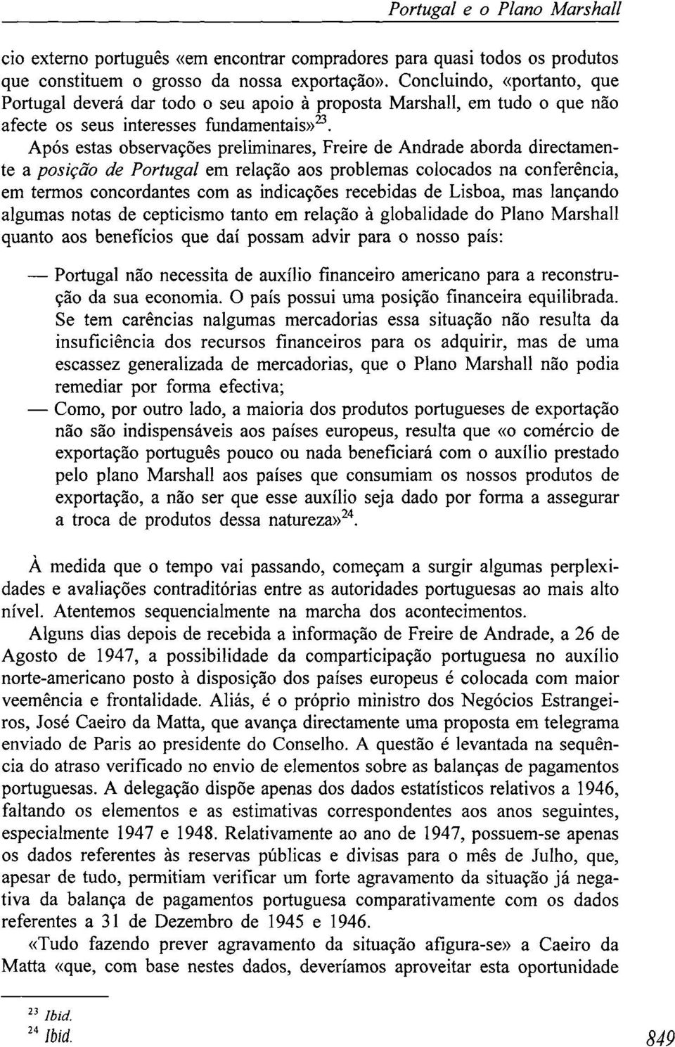 Após estas observações preliminares, Freire de Andrade aborda directamente a posição de Portugal em relação aos problemas colocados na conferência, em termos concordantes com as indicações recebidas