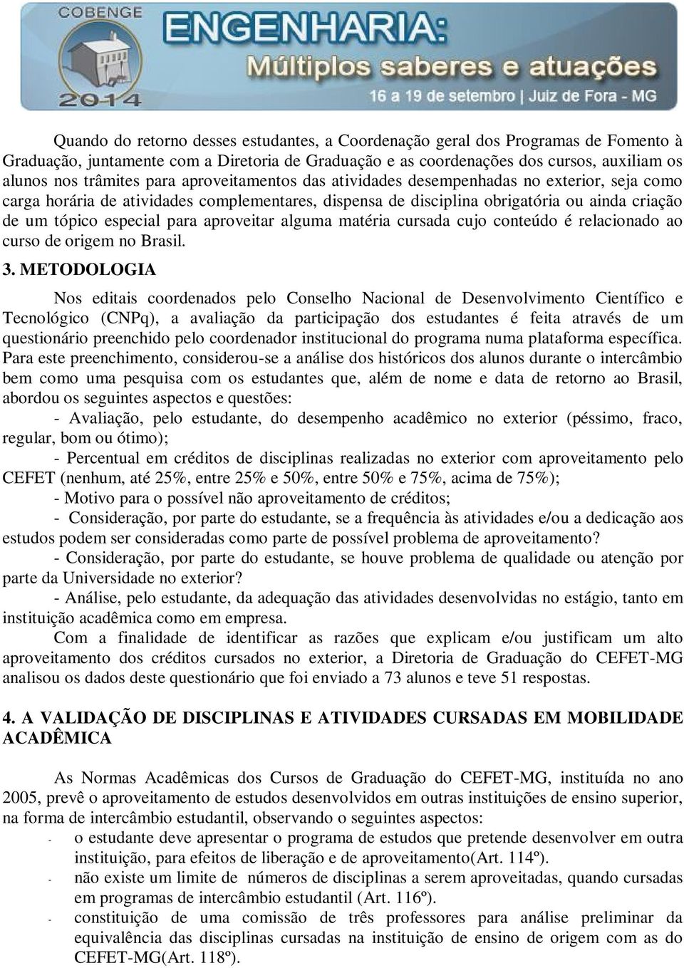 aproveitar alguma matéria cursada cujo conteúdo é relacionado ao curso de origem no Brasil. 3.