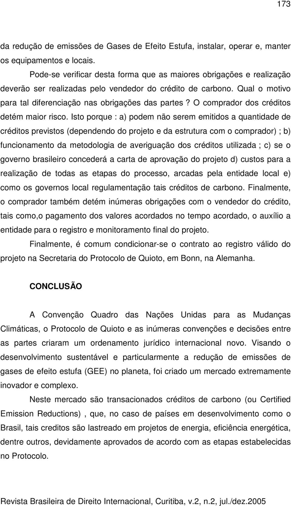 O comprador dos créditos detém maior risco.