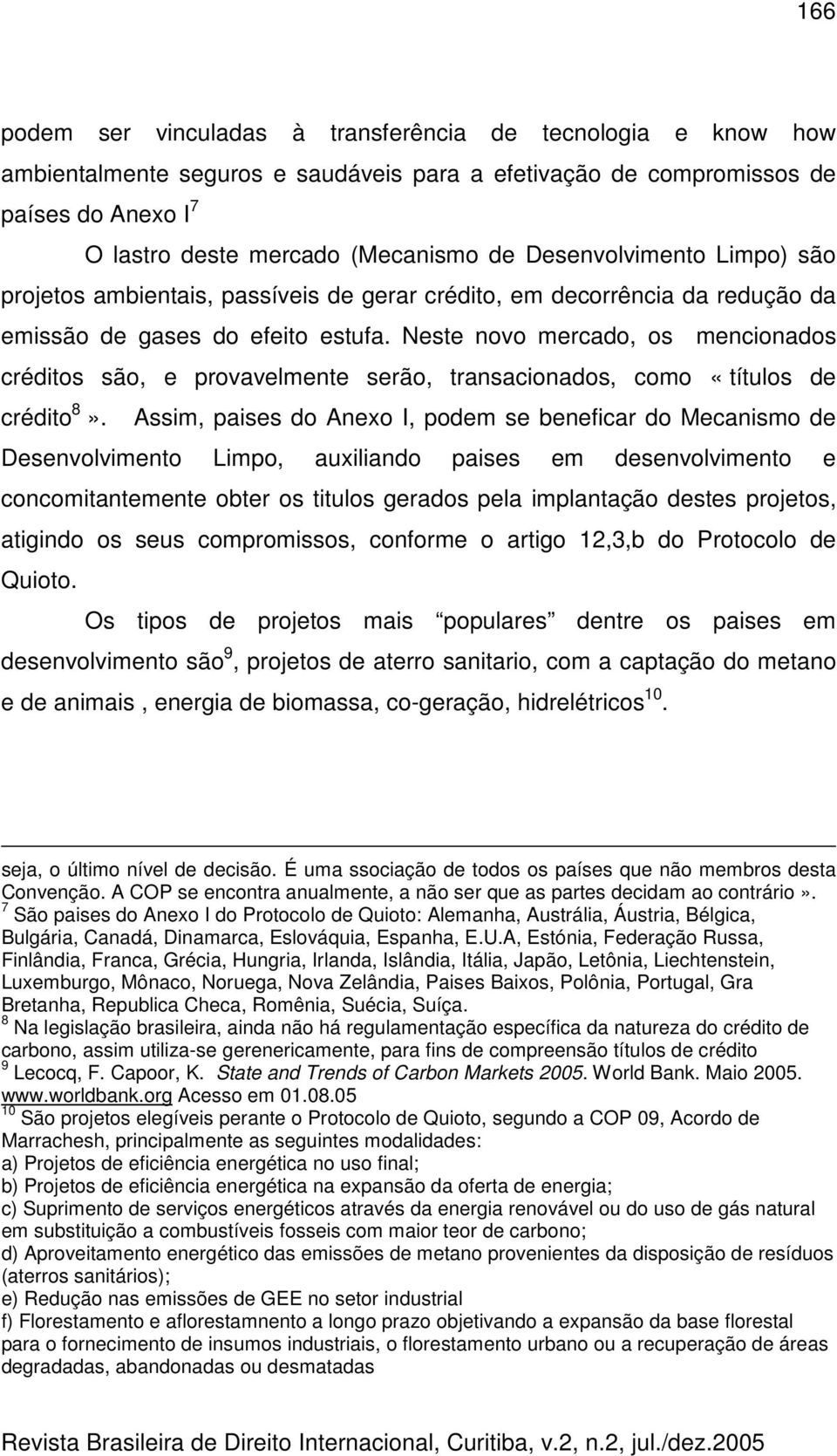 Neste novo mercado, os mencionados créditos são, e provavelmente serão, transacionados, como «títulos de crédito 8».