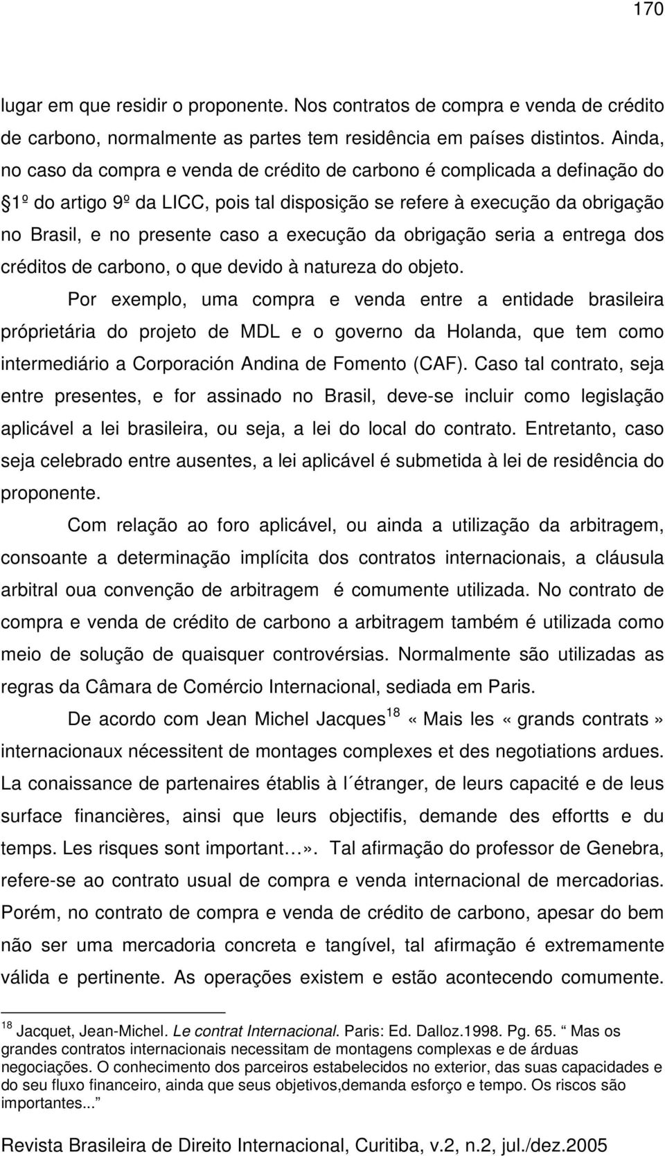 execução da obrigação seria a entrega dos créditos de carbono, o que devido à natureza do objeto.