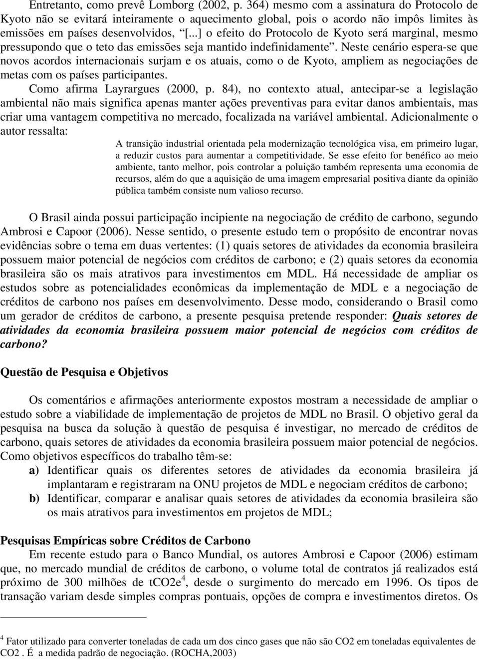 ..] o efeito do Protocolo de Kyoto será marginal, mesmo pressupondo que o teto das emissões seja mantido indefinidamente.