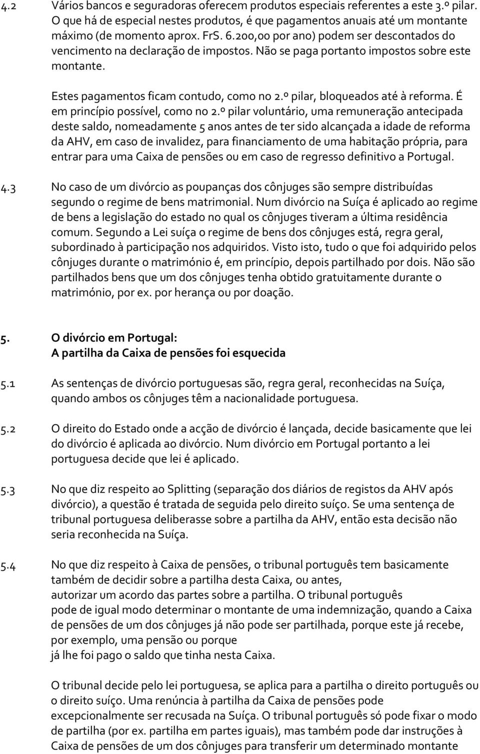 º pilar, bloqueados até à reforma. É em princípio possível, como no 2.