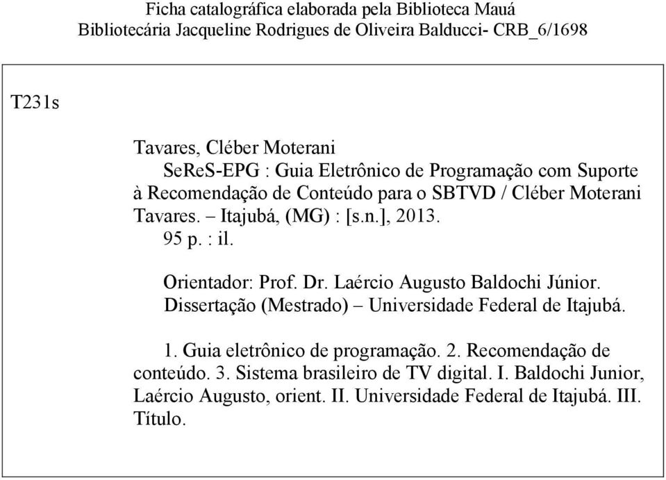 95 p. : il. Orientador: Prof. Dr. Laércio Augusto Baldochi Júnior. Dissertação (Mestrado) Universidade Federal de Itajubá. 1.
