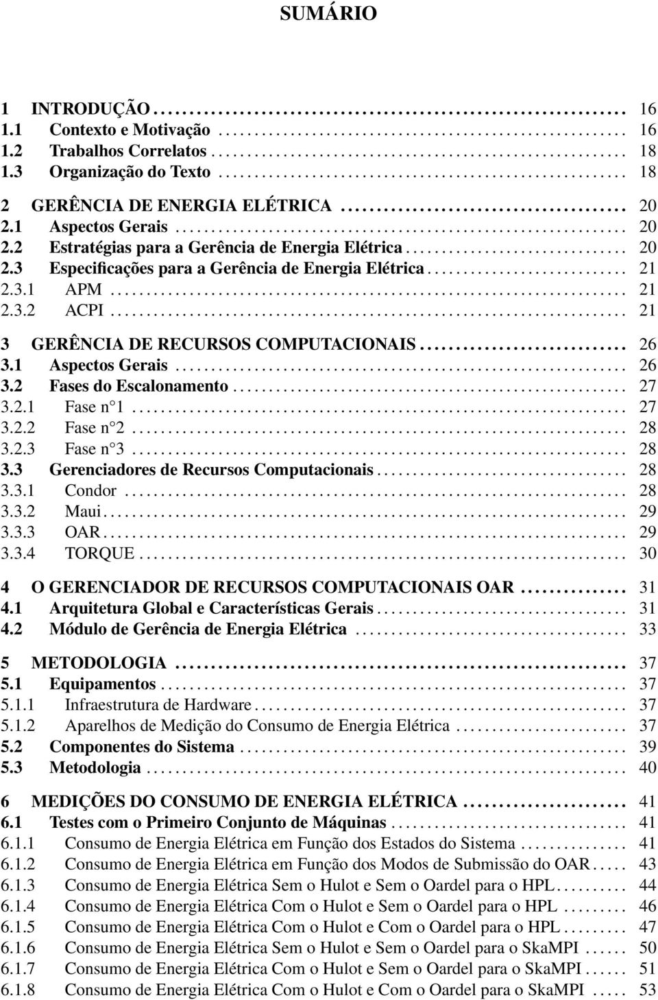 1 Aspectos Gerais............................................................... 20 2.2 Estratégias para a Gerência de Energia Elétrica............................... 20 2.3 Especificações para a Gerência de Energia Elétrica.