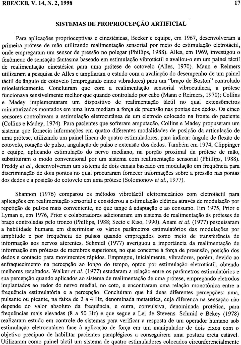 por meio de estimulação eletrotáctil, onde empregaram um sensor de pressão no polegar (Phillips, 1988).