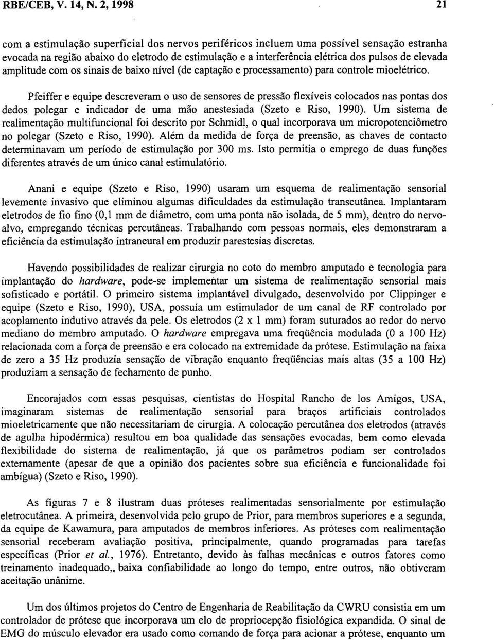 elevada amplitude com os sinais de baixo nível (de captação e processamento) para controle mioelétrico.