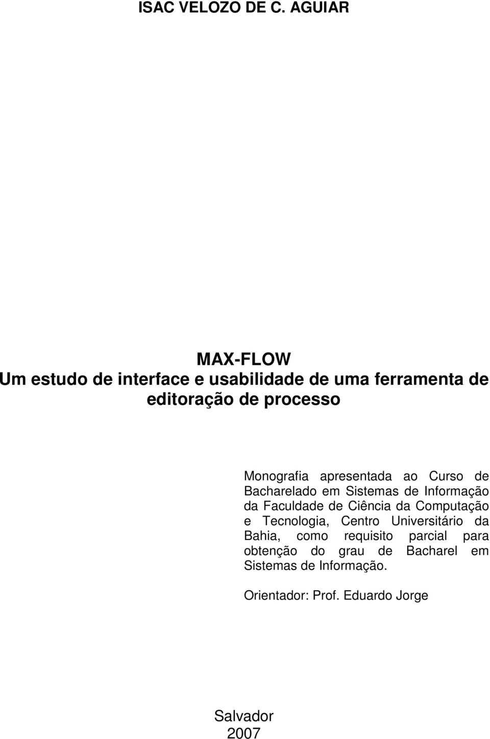 Monografia apresentada ao Curso de Bacharelado em Sistemas de Informação da Faculdade de Ciência da