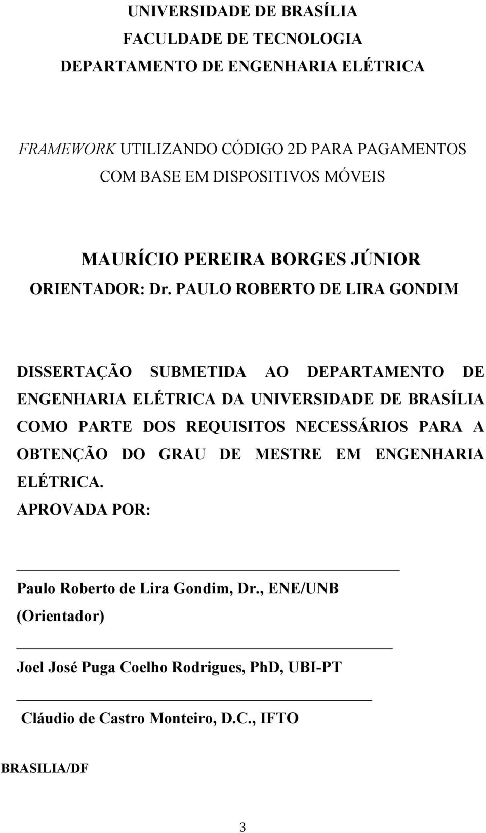PAULO ROBERTO DE LIRA GONDIM DISSERTAÇÃO SUBMETIDA AO DEPARTAMENTO DE ENGENHARIA ELÉTRICA DA UNIVERSIDADE DE BRASÍLIA COMO PARTE DOS REQUISITOS