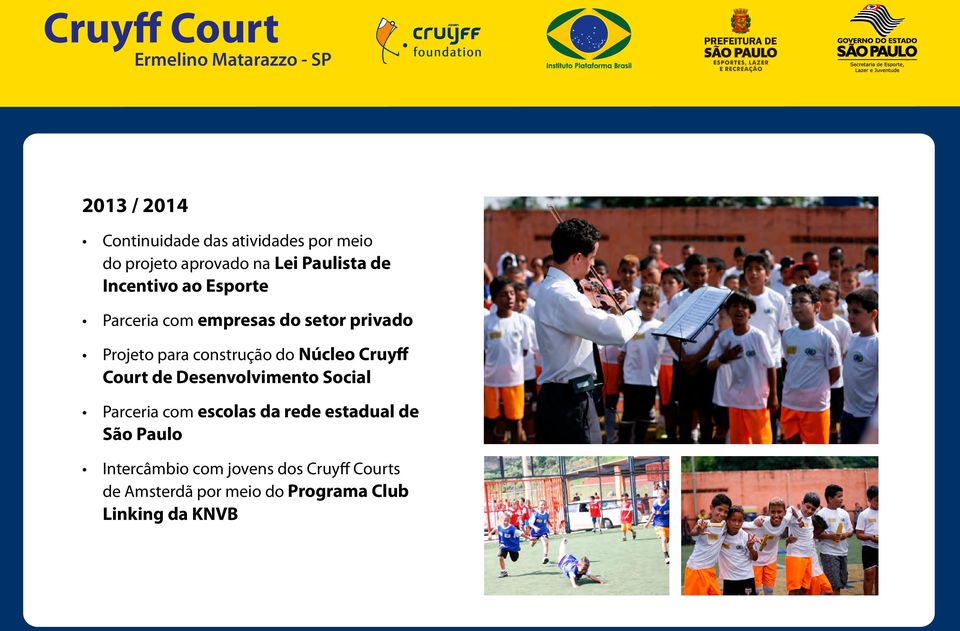 Núcleo Cruyff Court de Desenvolvimento Social Parceria com escolas da rede estadual de São
