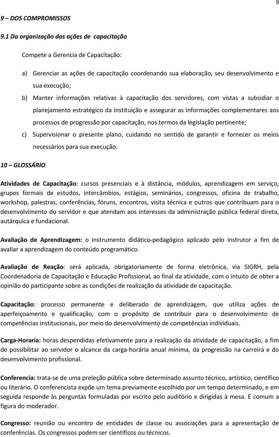 relativas à capacitação dos servidores, com vistas a subsidiar o planejamento estratégico da instituição e assegurar as informações complementares aos processos de progressão por capacitação, nos