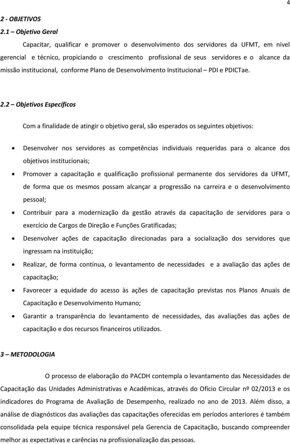 missão institucional, conforme Plano de Desenvolvimento Institucional PDI e PDICTae. 2.