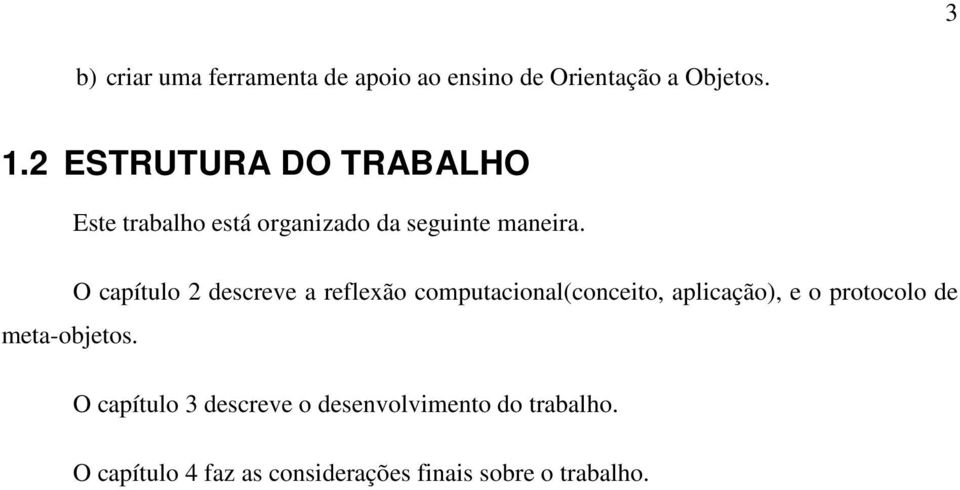 O capítulo 2 descreve a reflexão computacional(conceito, aplicação), e o protocolo de