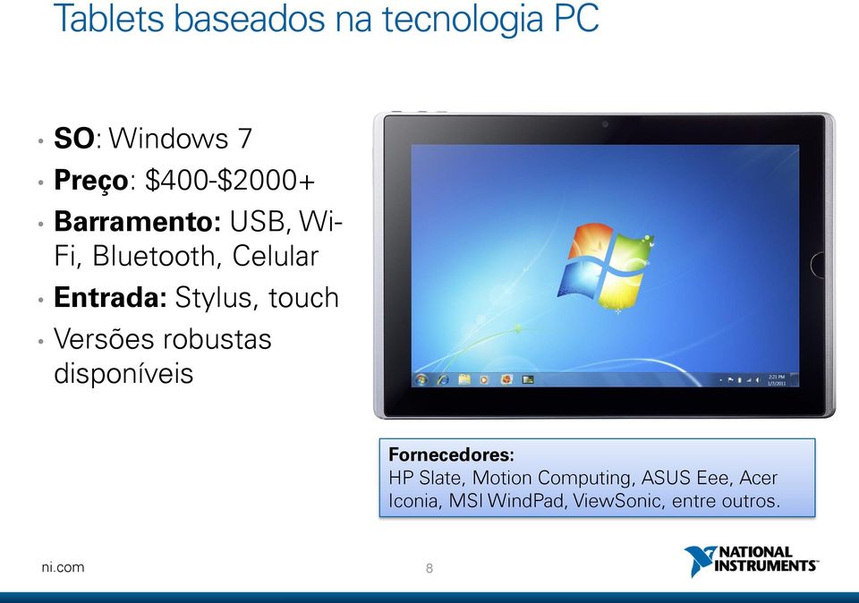 Versões robustas disponíveis Fornecedores: HP Slate, Motion