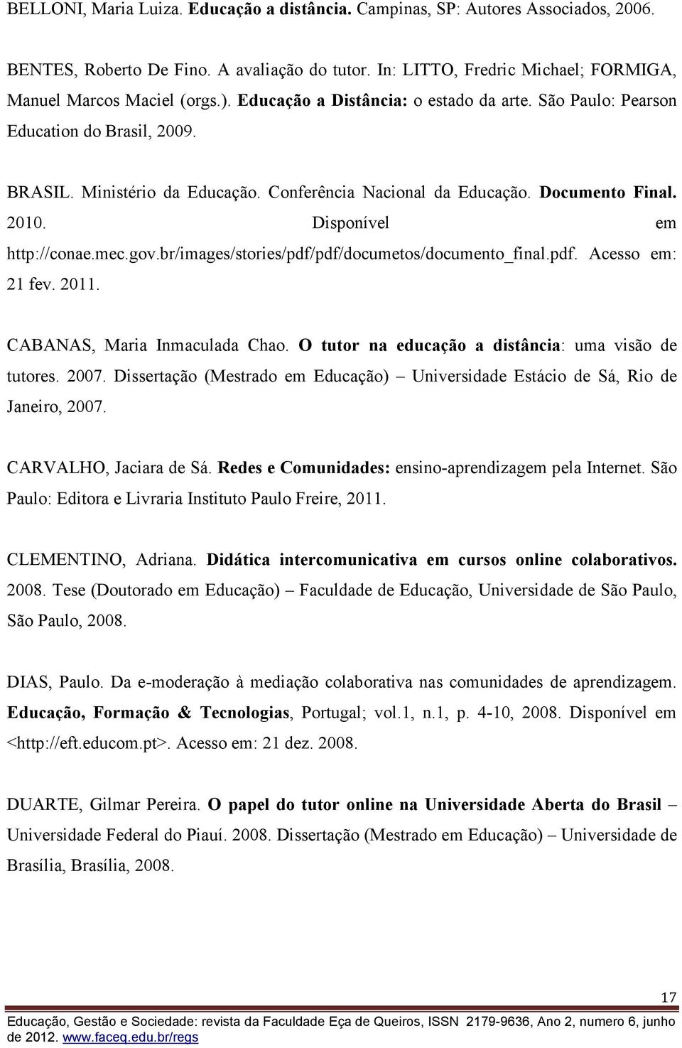 Disponível em http://conae.mec.gov.br/images/stories/pdf/pdf/documetos/documento_final.pdf. Acesso em: 21 fev. 2011. CABANAS, Maria Inmaculada Chao.