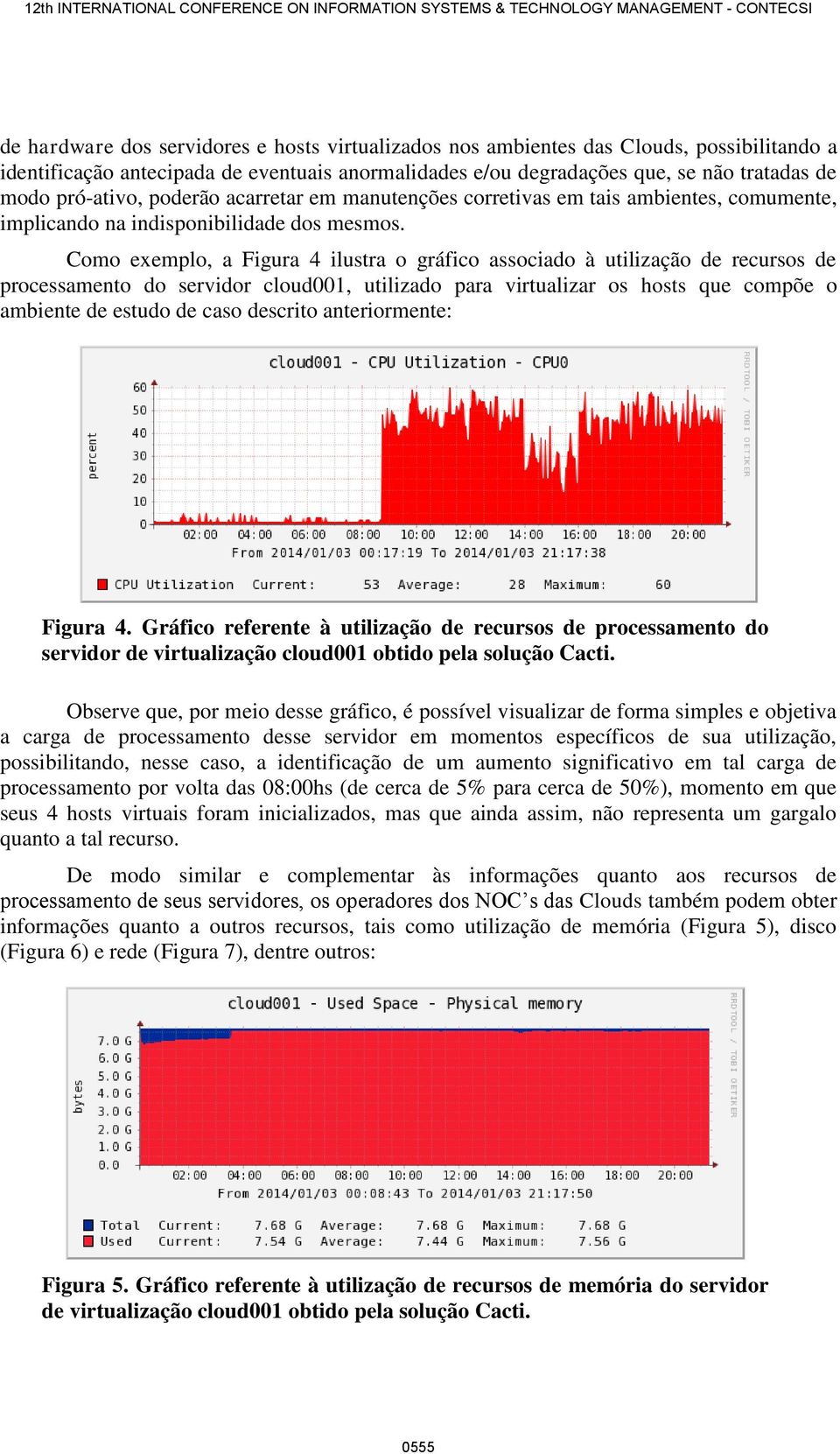 Como exemplo, a Figura 4 ilustra o gráfico associado à utilização de recursos de processamento do servidor cloud001, utilizado para virtualizar os hosts que compõe o ambiente de estudo de caso