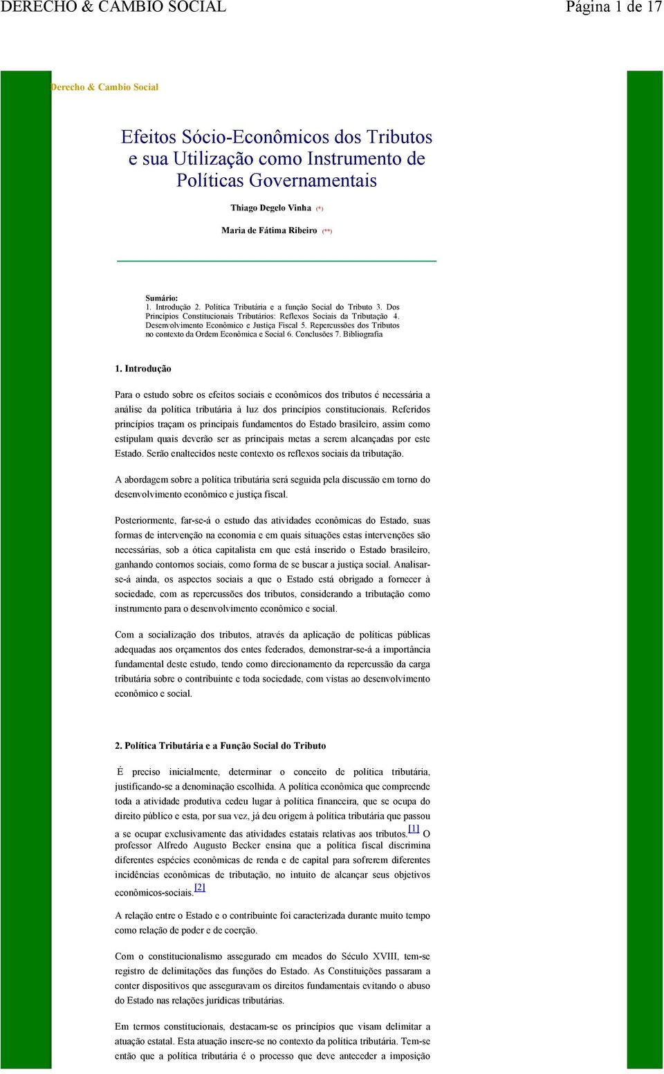 Desenvolvimento Econômico e Justiça Fiscal 5. Repercussões dos Tributos no contexto da Ordem Econômica e Social 6. Conclusões 7. Bibliografia 1.