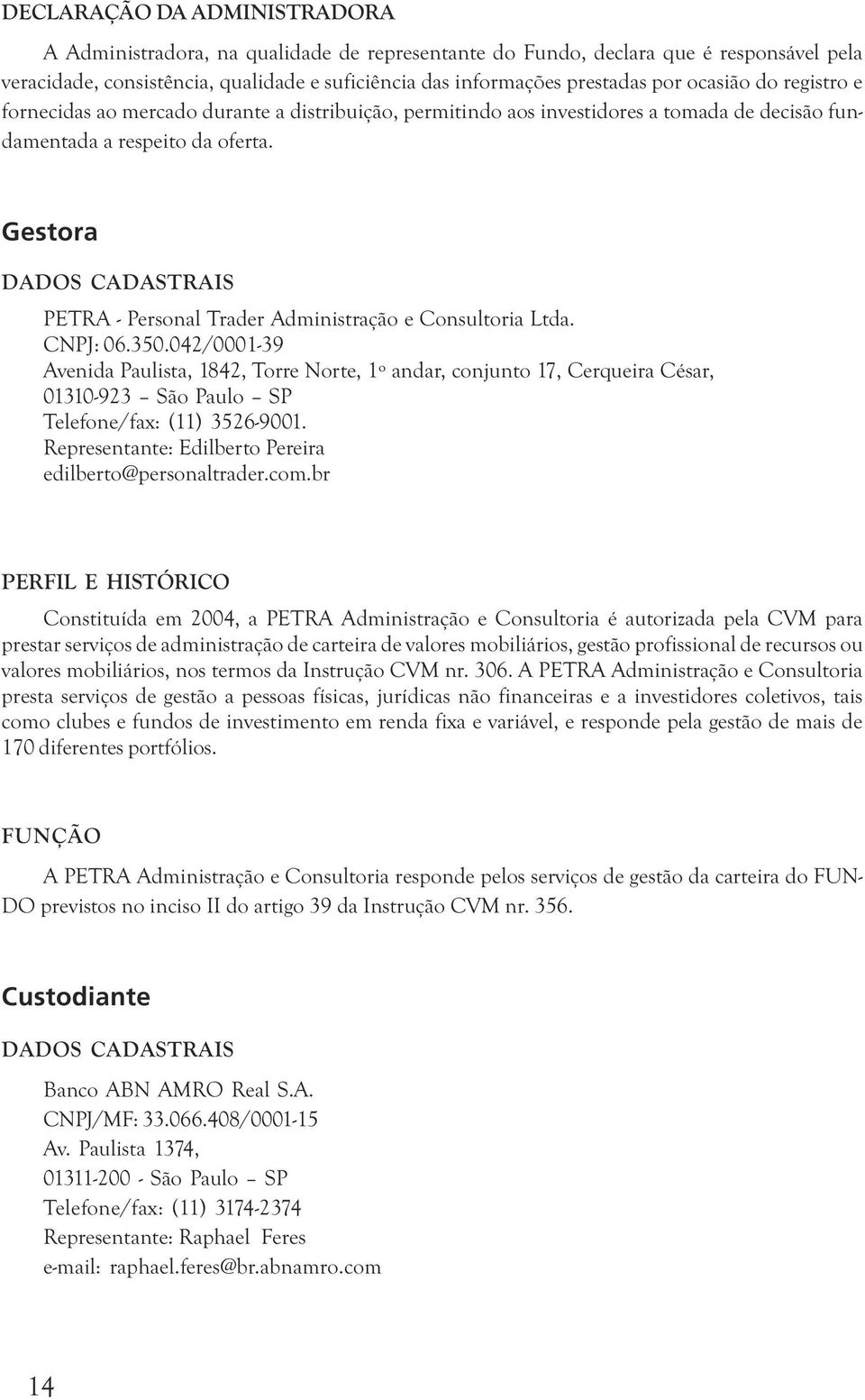 Gestora DADOS CADASTRAIS PETRA - Personal Trader Administração e Consultoria Ltda. CNPJ: 06.350.