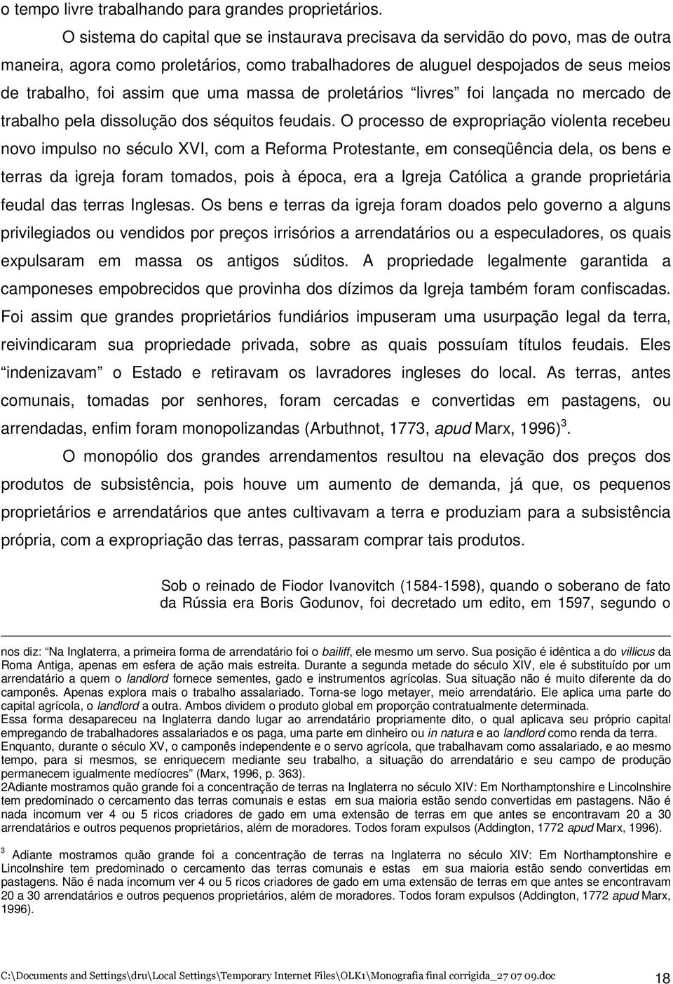 uma massa de proletários livres foi lançada no mercado de trabalho pela dissolução dos séquitos feudais.